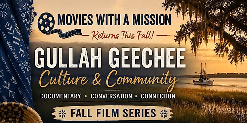 Movies with a Mission: Gullah Geechee Culture & Community