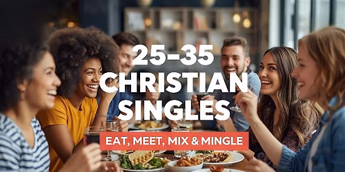 25-35 Edmonton Christian Singles Eat, Meet, Mix, & Mingle