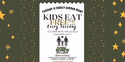 Tuesday is Family Dinner Night*!! Kids Eat Free - Every Tuesday (See Flyer)