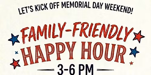 Family Friendly HAPPY HOUR