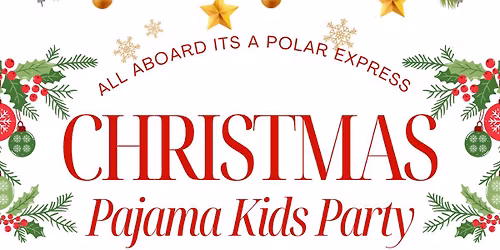Kids Christmas Pajama Party - Polar Express Themed!