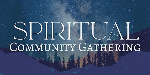 Spiritual Community Gathering- All Are Welcome