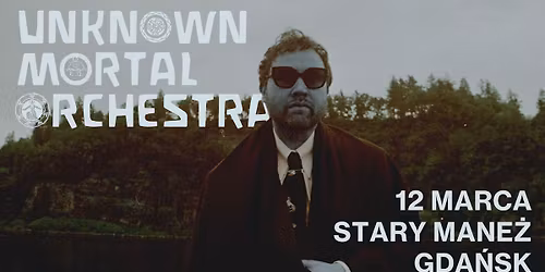 UNKNOWN MORTAL ORCHESTRA | 12.03.2025 | STARY MANE\u017b, GDA\u0143SK