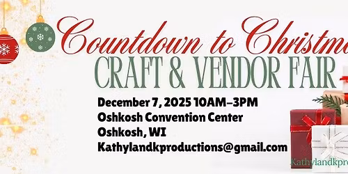 Countdown to Christmas Craft & Vendor Fair at the Oshkosh Convention Dec. 7th, 2025 10AM-3PM