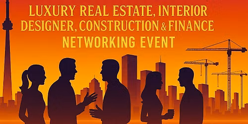 Toronto Real Estate, Interior Designer, Construction & Finance Networking