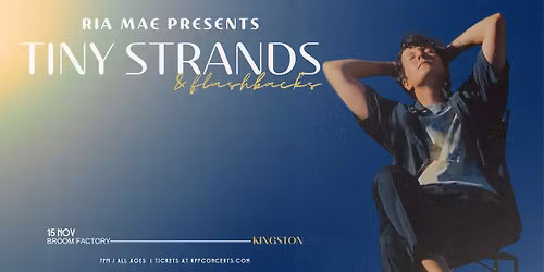 RIA MAE - Tiny Strands & Flashbacks \/\/ November 15, Broom Factory, Kingston SOLD OUT!