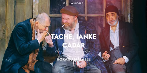 Tache, Ianke \u0219i Cad\u00e2r dup\u0103 Victor Ion Popa, regia Hora\u021biu M\u0103l\u0103ele
