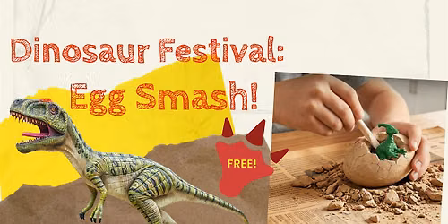 Dinosaur Festival: Dino Egg Smash! \/ August 16 \/ 2-3:30pm