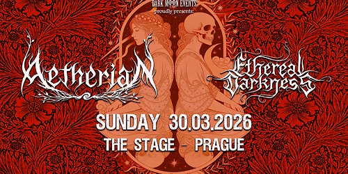 AETHERIAN - ETHEREAL DARKNESS - STYGIAN @ The Stage, Prague