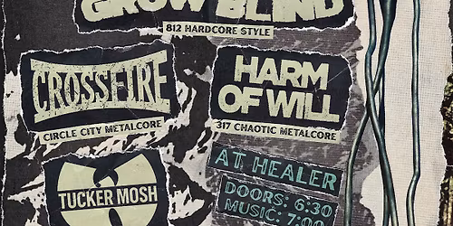 FORTHRIGHT \/ GROW BLIND \/ CROSSFIRE \/ HARM OF WILL \/ TUCKER MOSH @ HEALER