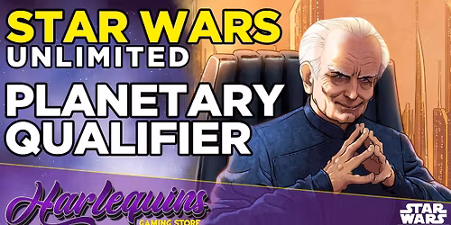 Star Wars Unlimited: Harlequins Preston Planetary Qualifier Tournament