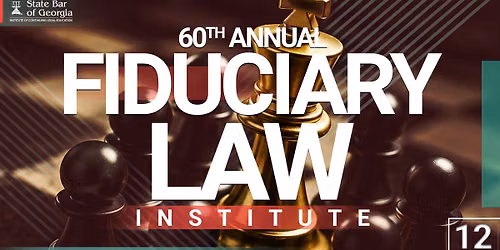 60th Annual Fiduciary Law Institute