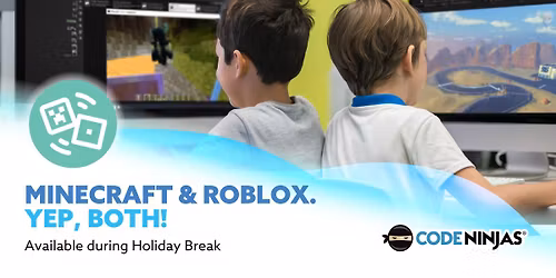 Minecraft and Roblox. Yep, BOTH!