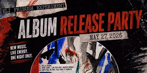 ELI FRIBUSH EXPERIMENT - ALBUM RELEASE SHOW