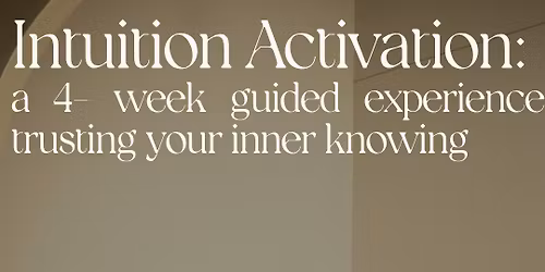 Intuition Activation: a 4- week guided experience to trusting your inner knowing