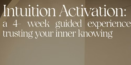 Intuition Activation: a 4- week guided experience to trusting your inner knowing
