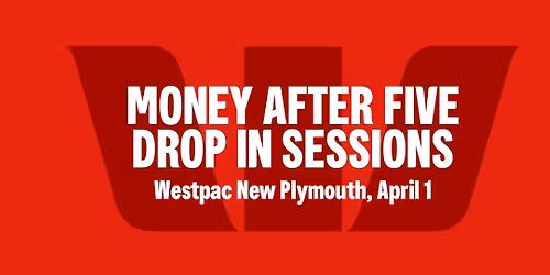 Money After Five - Drop In Sessions. New Plymouth