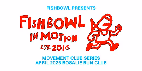 FISHBOWL IN MOTION - RUN CLUB @ ROSALIE WITH WITNESS THE FITNESS