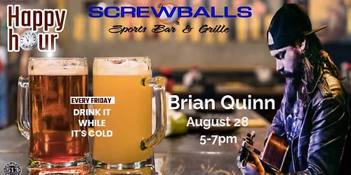 Screwballs Happy Hour featuring Brian Quinn from 5-7!