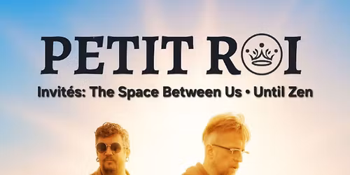 Petit Roi \u2022 The Space Between Us \u2022 Until Zen