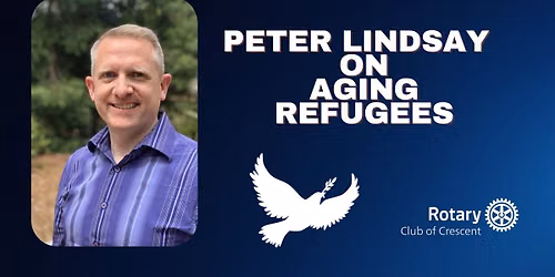 Crescent Club Meeting: Peter Lindsay On Aging Refugees