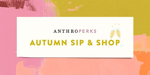 Autumn Sip & Shop - Anthropologie Bath