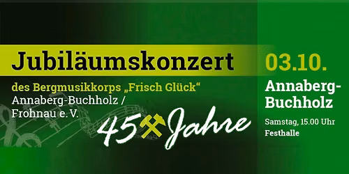 Jubil\u00e4umskonzert - 45 Jahre Bergmusikkorps "Frisch Gl\u00fcck" Annaberg-Buchholz\/ Frohnau e. V.