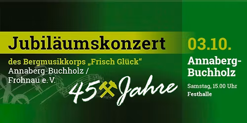 Jubil\u00e4umskonzert - 45 Jahre Bergmusikkorps "Frisch Gl\u00fcck" Annaberg-Buchholz\/ Frohnau e. V.