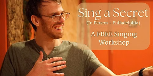 Sing a Secret: A Mindbody Approach to Voice and Song (FREE) (Philadelphia)