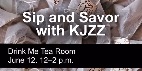 Sip and Savor with KJZZ at Drink Me Tea Room
