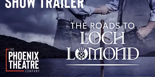 The Roads to Loch Lomond - Phoenix