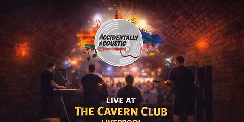 Accidentally Acoustic LIVE at The Cavern Club, Liverpool