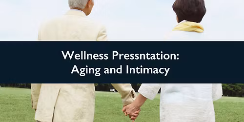 Wellness Presentation: Aging and Intimacy