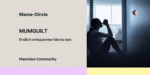 Mama Circle: Mumguilt - Endlich entspannter Mama sein