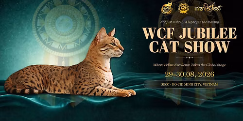 WCF Jubilee Cat Show 2026 - Part of InterPetFest Vietnam in HCMC
