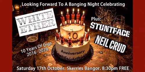 White Ether 10th Anniversary Gig. Plus Stuntface and Neil Crud