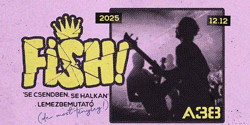 FISH! \/\/ LEMEZBEMUTAT\u00d3 (de most t\u00e9nyleg!) \/\/ A38 \/\/ 12.12.