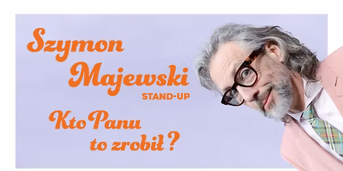 Krak\u00f3w: Szymon Majewski \u2013 Kto panu to zrobi\u0142?