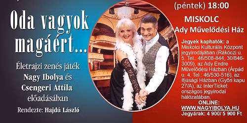 Oda vagyok mag\u00e1\u00e9rt... \u00daj \u00e9letrajzi operett, \u00e9s koncert, k\u00e9t felvon\u00e1sban.