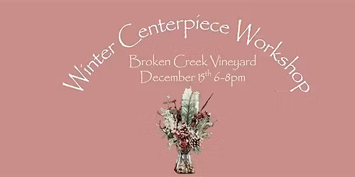 Winter Centerpiece Workshop at Broken Creek Vineyard