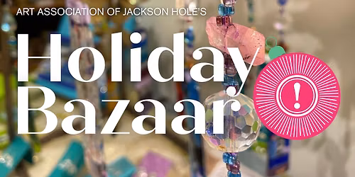 Holiday Bazaar with the Art Association of Jackson Hole