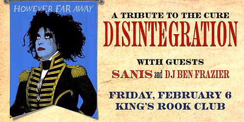 Disintegration a Tribute to The Cure + SANIS With DJ Ben Frazier