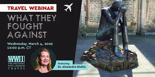 Travel Webinar: What They Fought Against with Dr. Alexandra Richie