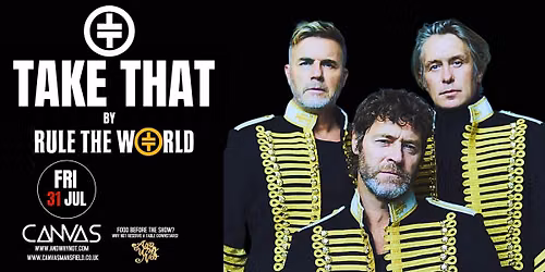 TAKE THAT by RULE THE WORLD \/\/ FRIDAY 31ST JULY \/\/ FRIDAY NIGHT LIVE AT CANVAS