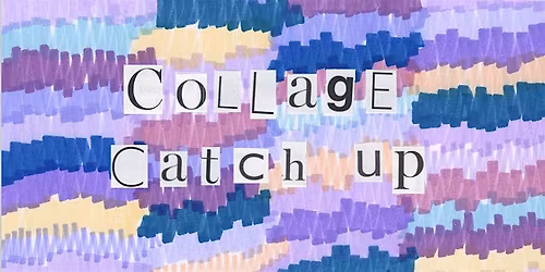 Collage Catch Up March at Unassigned Gallery