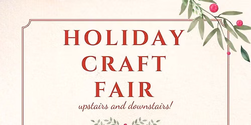 Holiday Craft Fair UPSTAIRS AND DOWNSTAIRS!! 