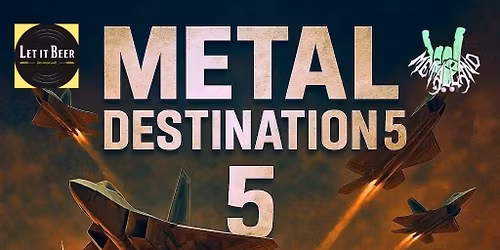 METAL DESTINATION 5  - BUTT SPLITTERS - SONS OF LUNACY - LAST RUST @LET IT BEER