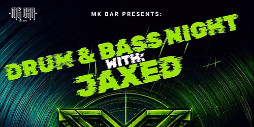 DRUM & BASS NIGHT WITH JAXED AT THE MK BAR