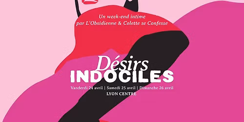 Week-end D\u00e9sirs Indociles - Lyon