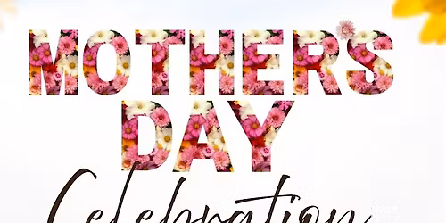 Mother's Day Celebration!